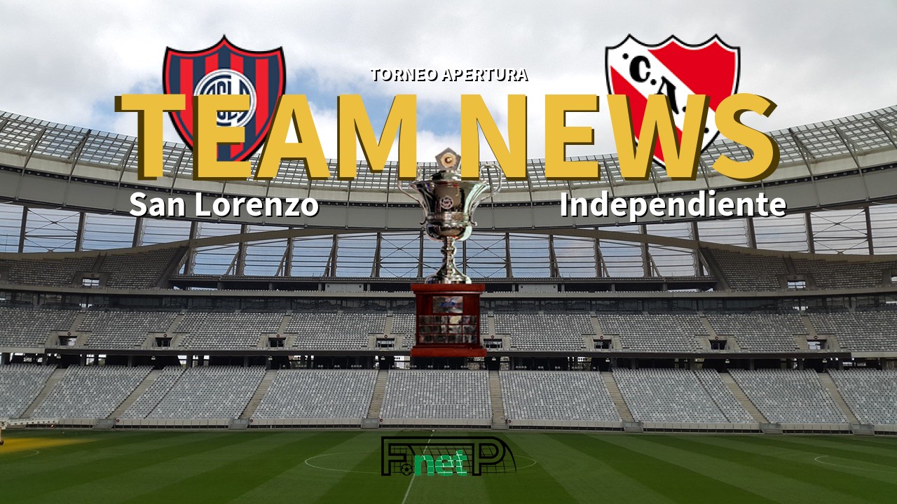 Torneo Apertura News: San Lorenzo vs Independiente Confirmed Line-ups