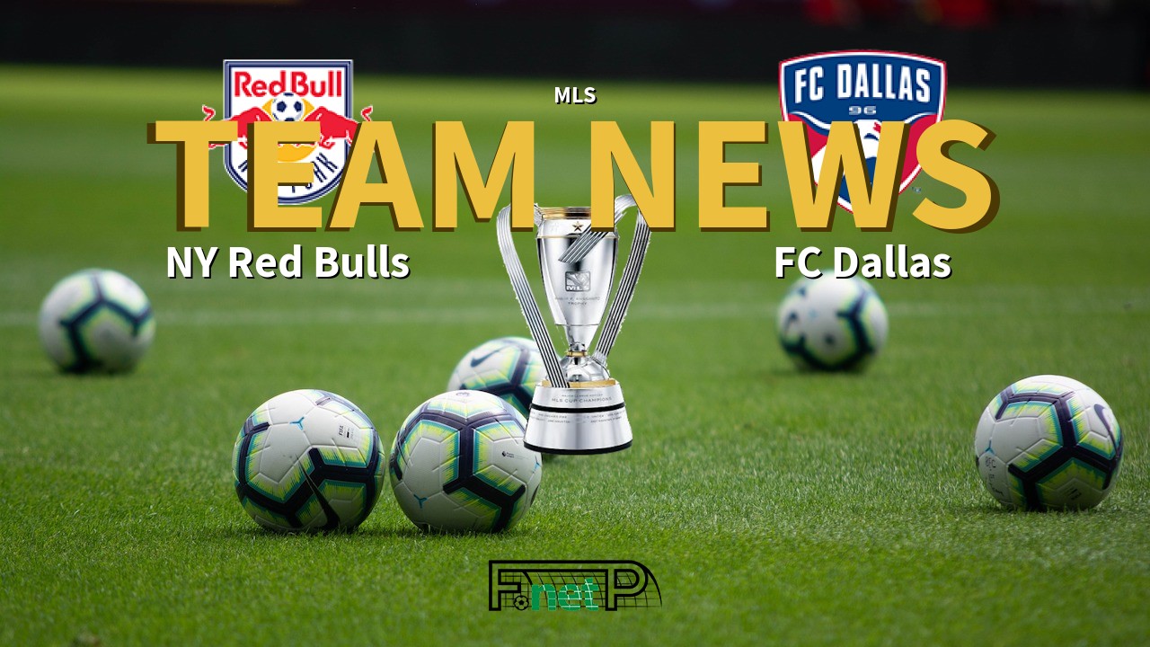 MLS News: New York Red Bulls vs FC Dallas Confirmed Line-ups