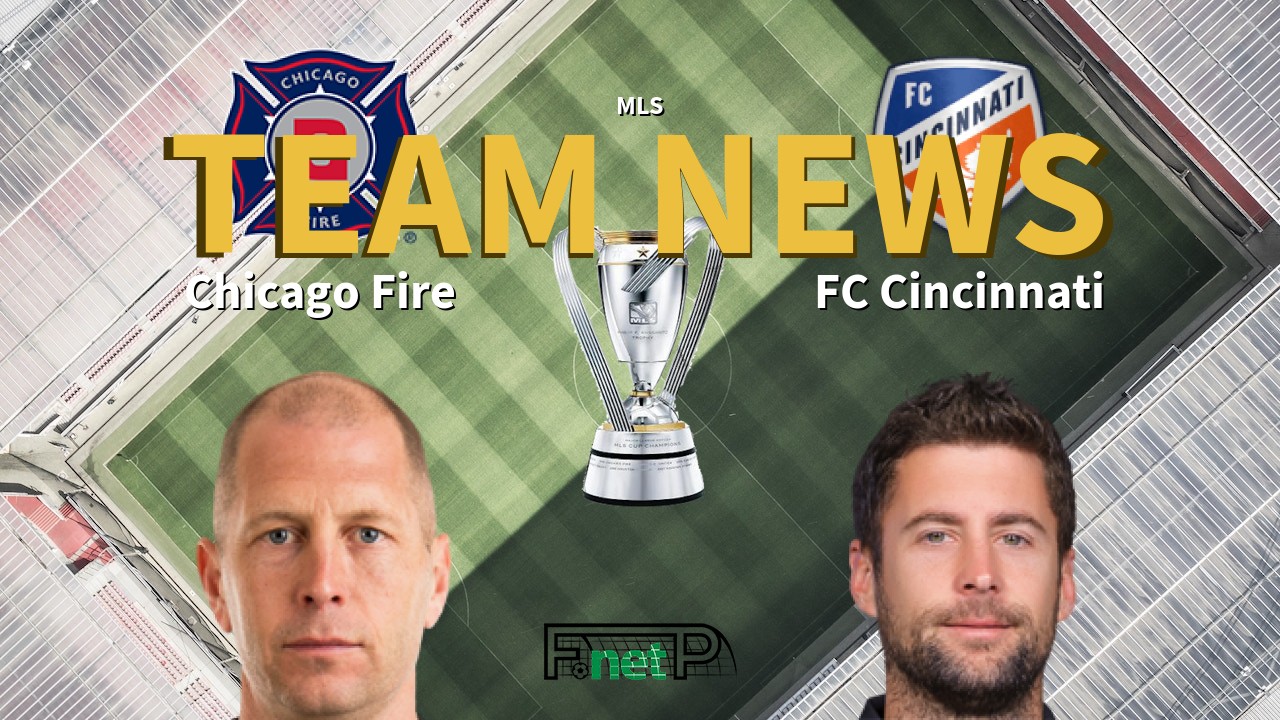 MLS News: Chicago Fire vs FC Cincinatti Confirmed Line-ups