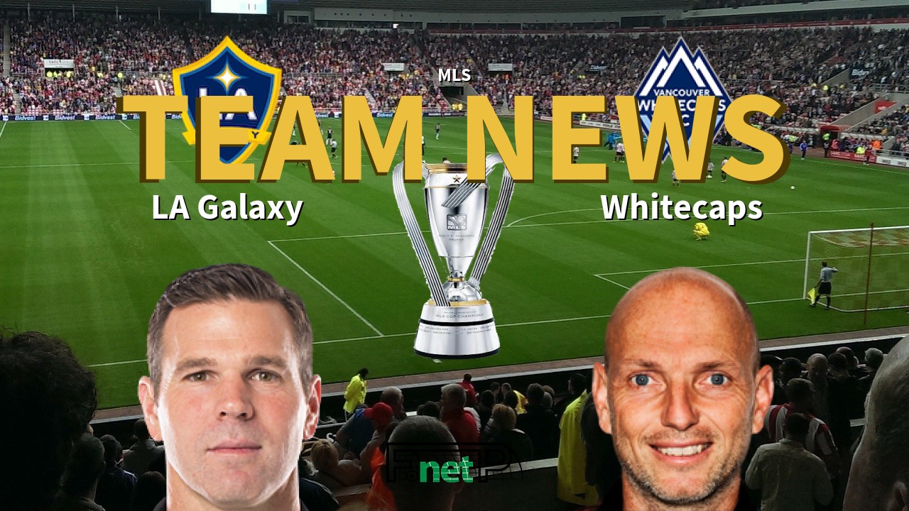 MLS News: Los Angeles Galaxy vs Vancouver Whitecaps Confirmed Line-ups
