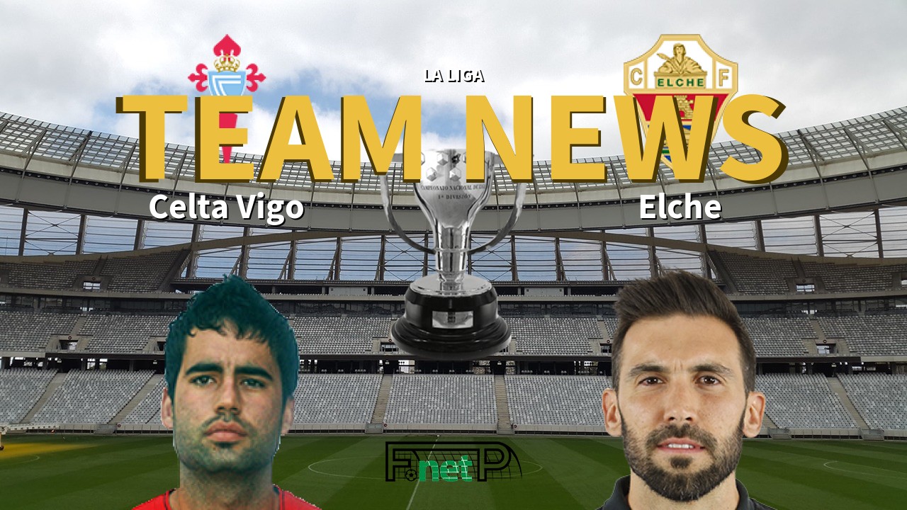 La Liga News: Celta Vigo vs Elche CF Confirmed Line-ups