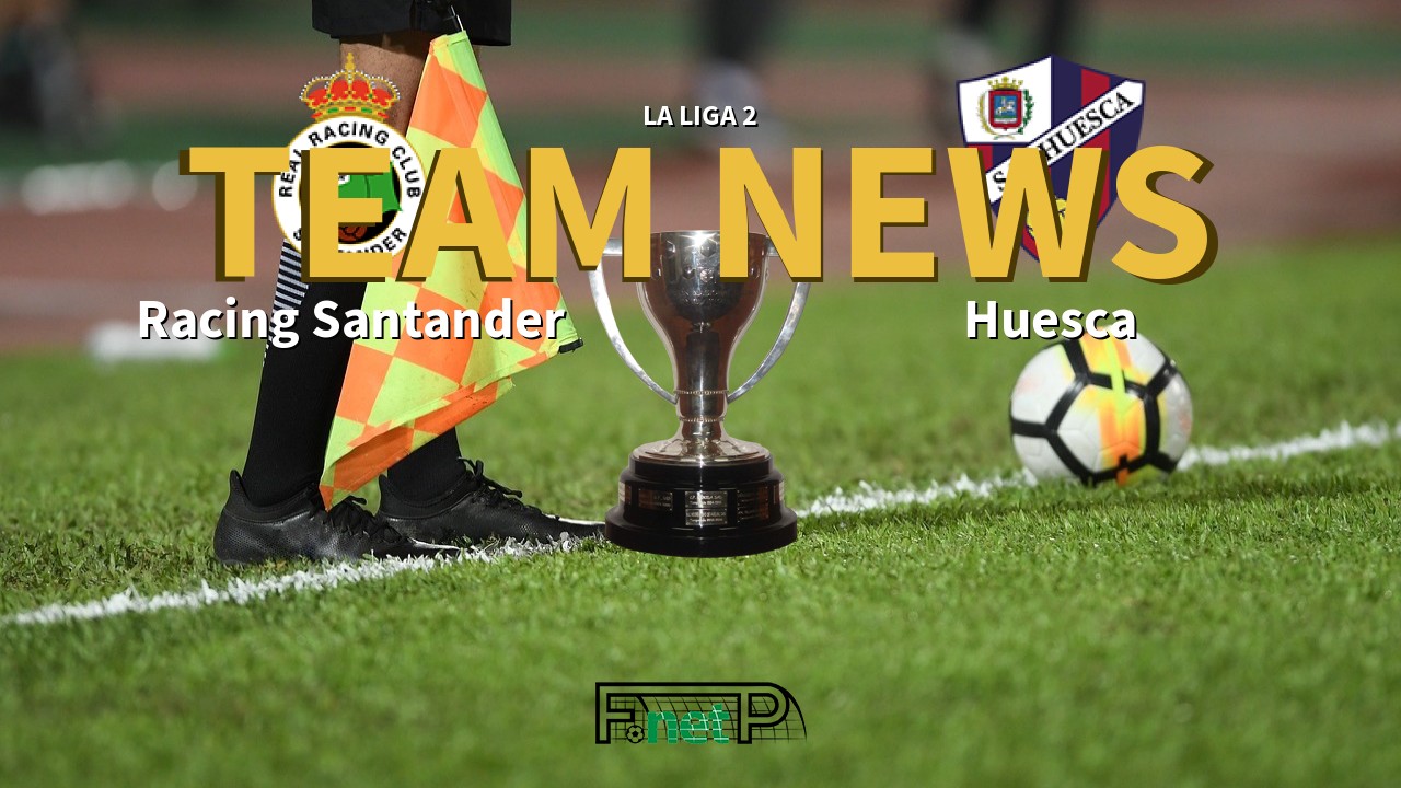 La Liga 2 News: Racing de Santander vs SD Huesca Confirmed Line-ups