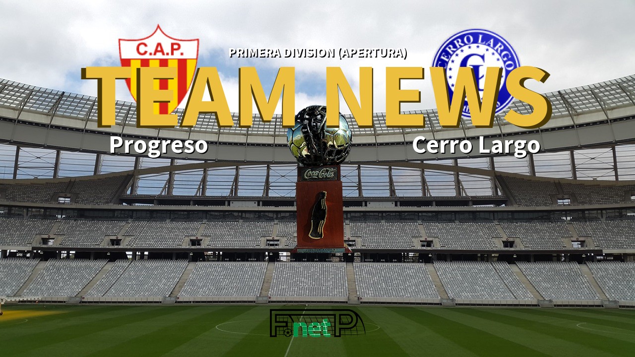 Primera Division (Apertura) News: Progreso vs Cerro Largo Confirmed Line-ups