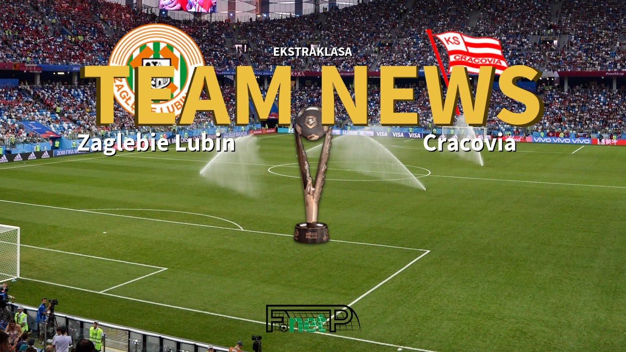 Ekstraklasa News: Zagłębie Lubin vs Cracovia Confirmed Line-ups