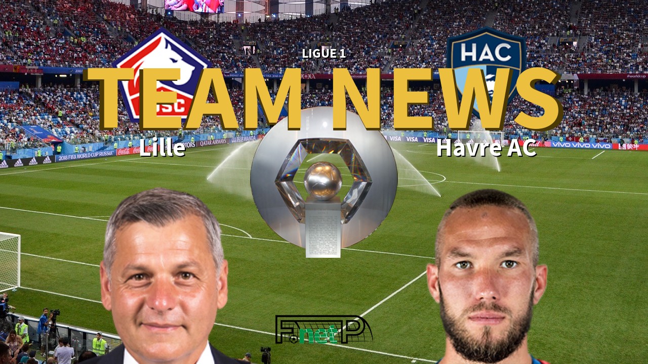 Ligue 1 News: Lille vs Havre AC Confirmed Line-ups