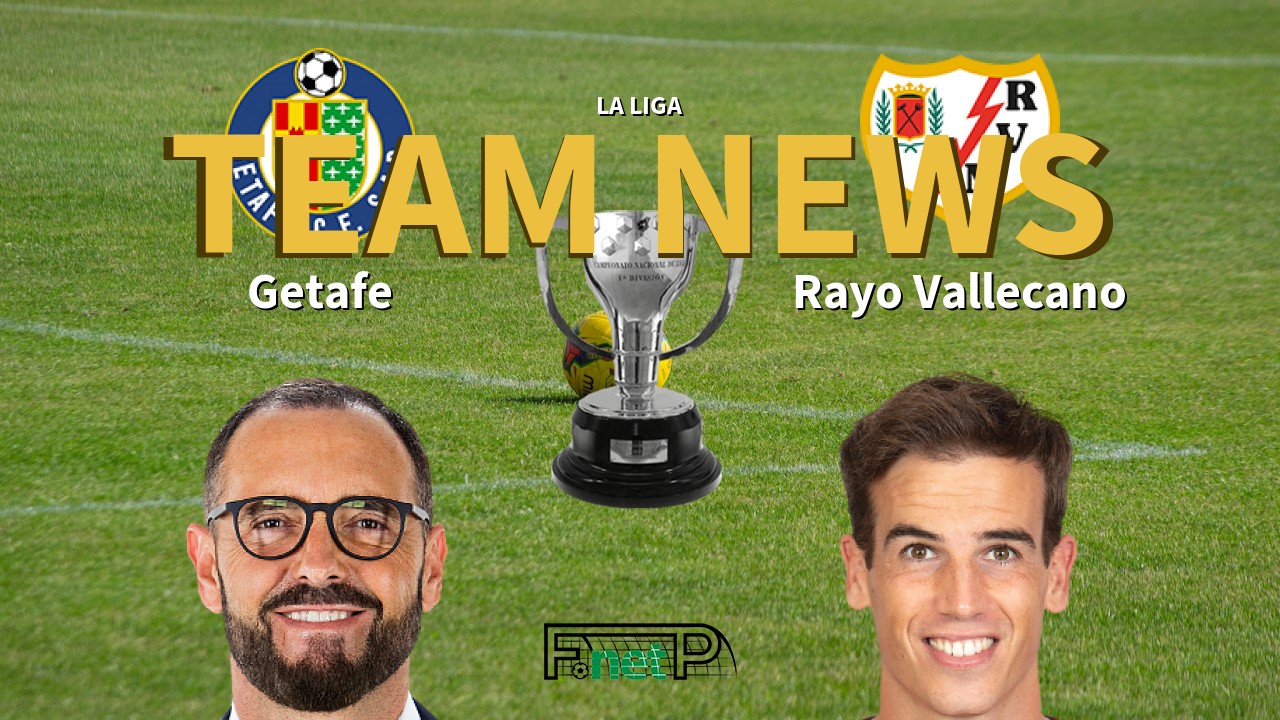 La Liga News: Getafe vs Rayo Vallecano Confirmed Line-ups