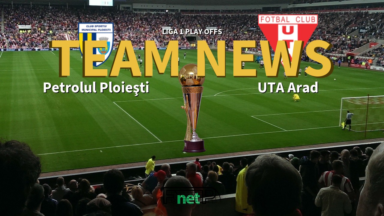 Liga 1 Play Offs News: Petrolul Ploieşti vs UTA Arad Confirmed Line-ups