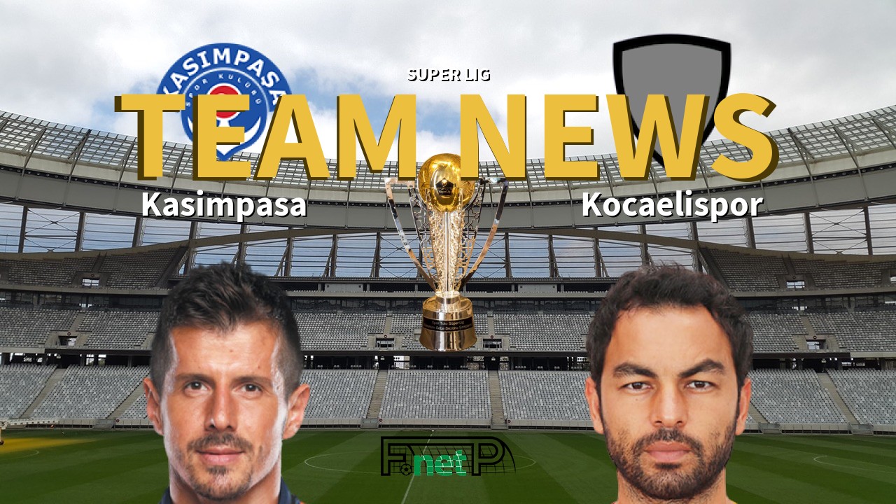 Super Lig News: Kasimpasa vs Kocaelispor Confirmed Line-ups