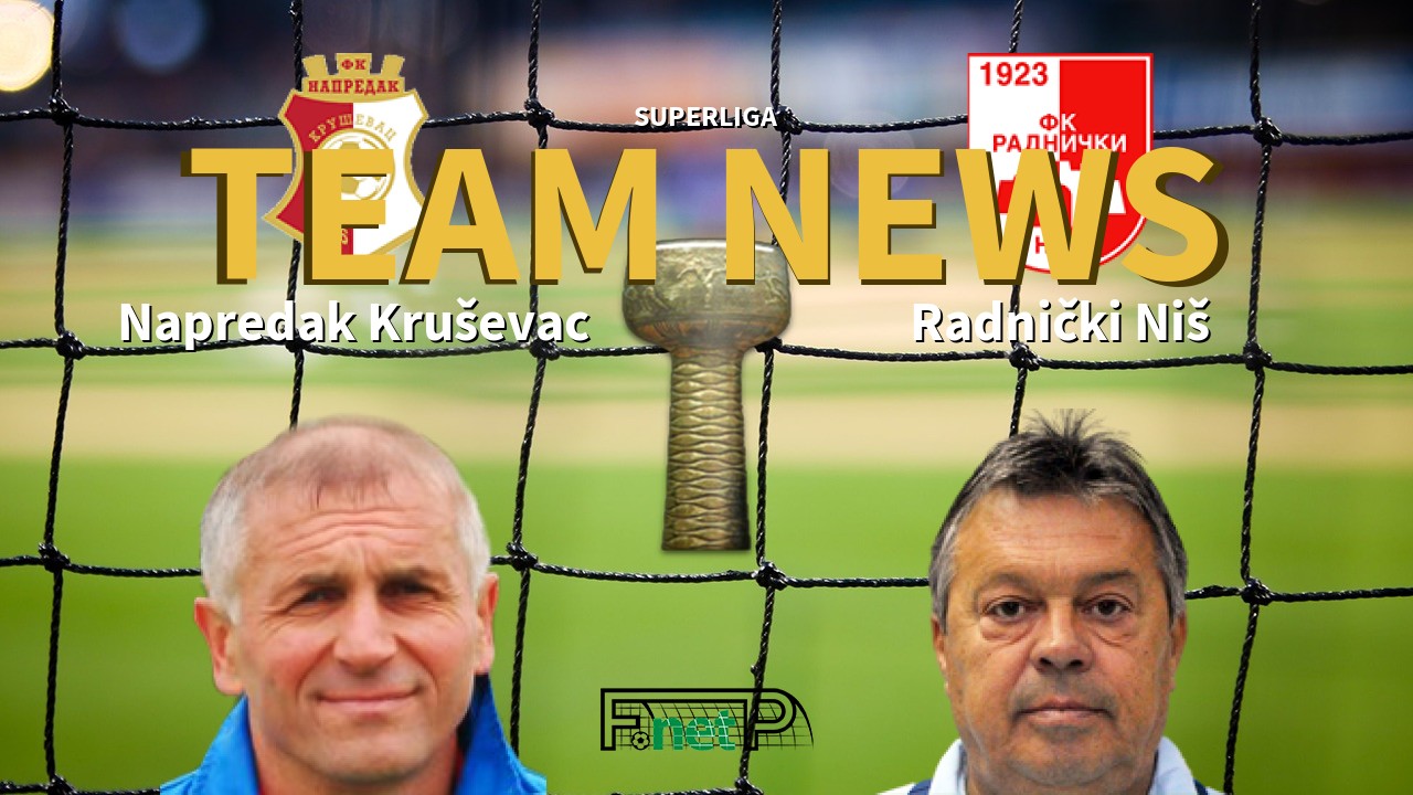 SuperLiga News: Napredak Kruševac vs Radnički Niš Confirmed Line-ups