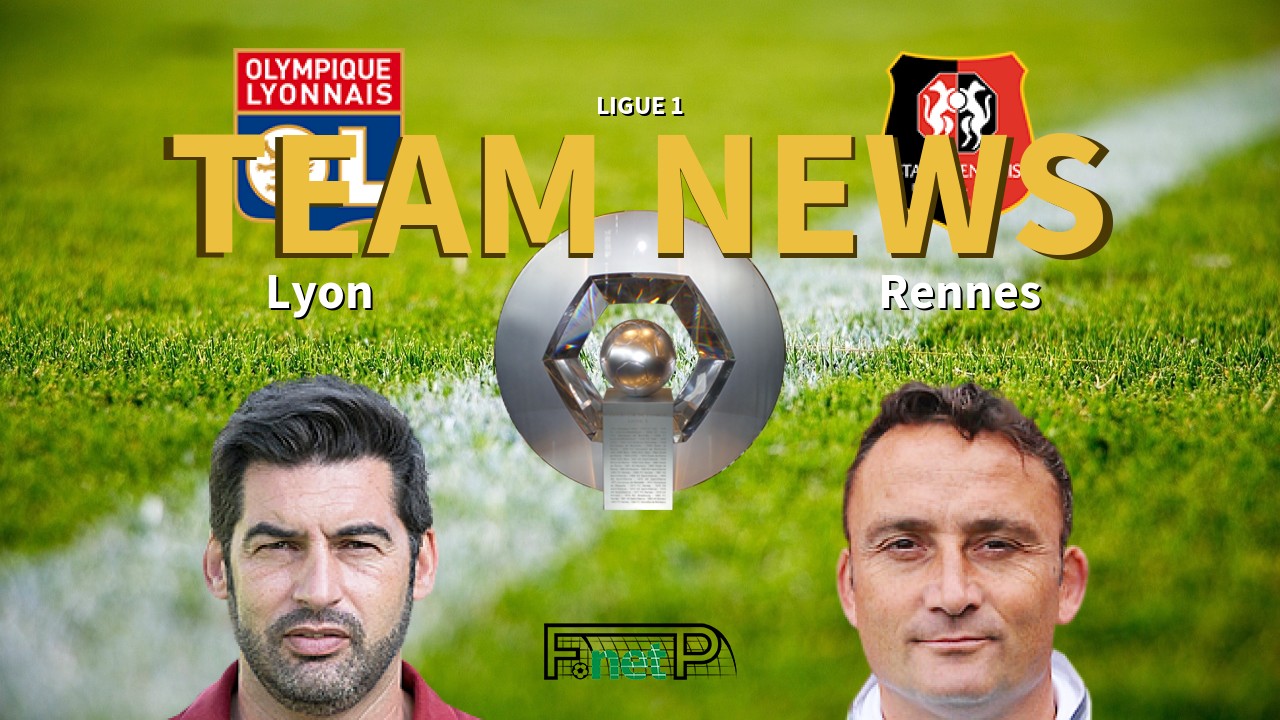 Ligue 1 News: Lyon vs Rennes Confirmed Line-ups