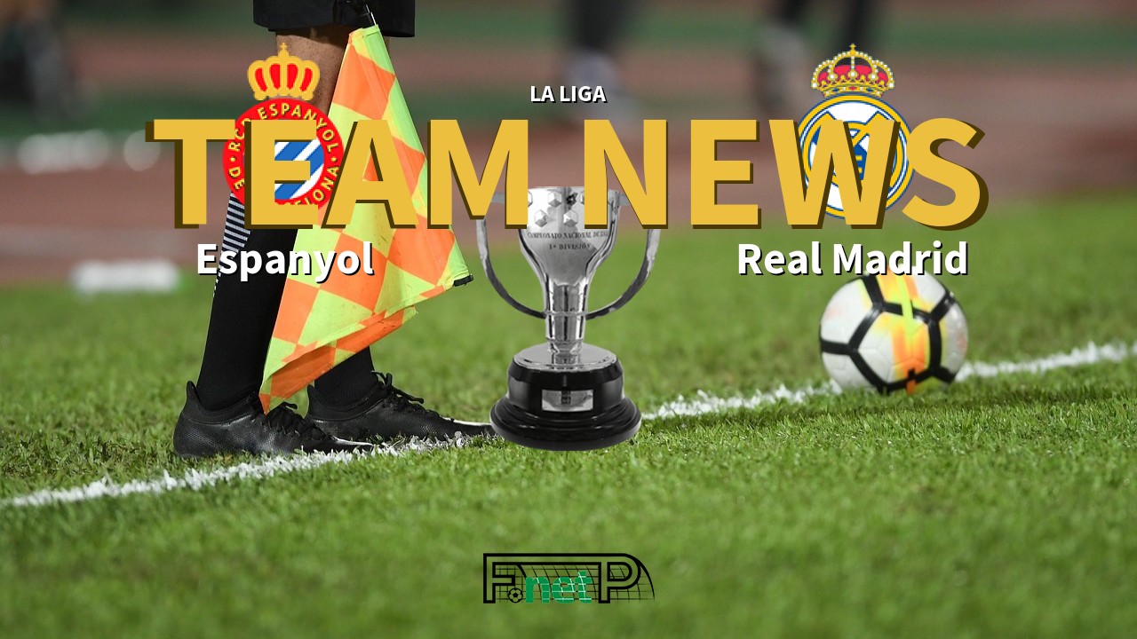 La Liga News: Espanyol vs Real Madrid Confirmed Line-ups