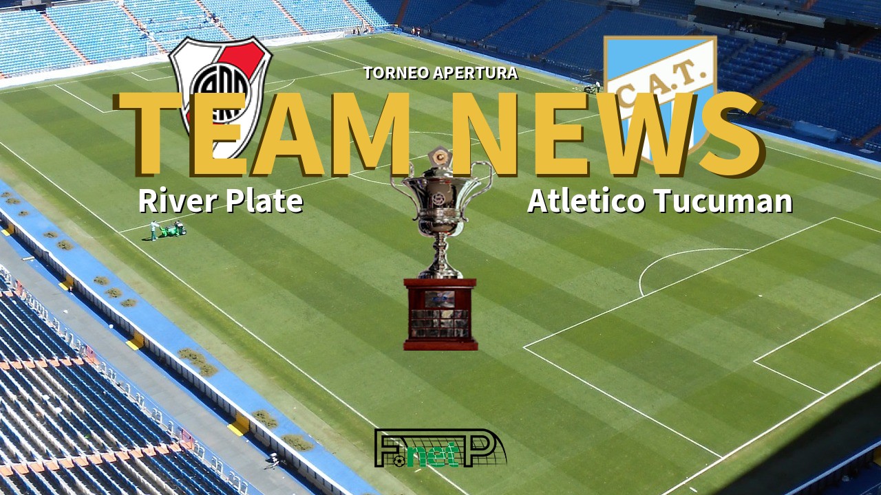 Torneo Apertura News: River Plate vs Atlético Tucumán Confirmed Line-ups