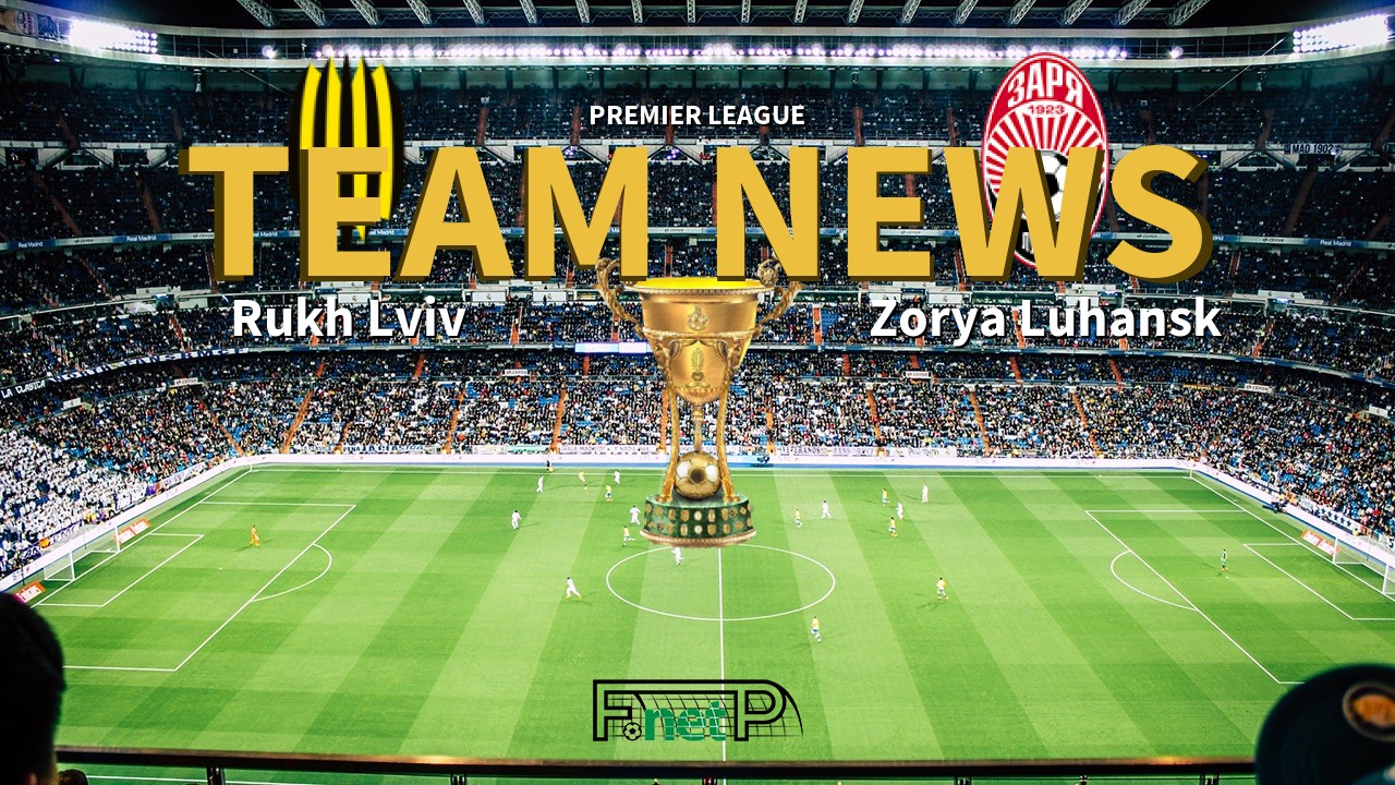 Premier League News: Rukh Lviv vs Zorya Luhansk Confirmed Line-ups