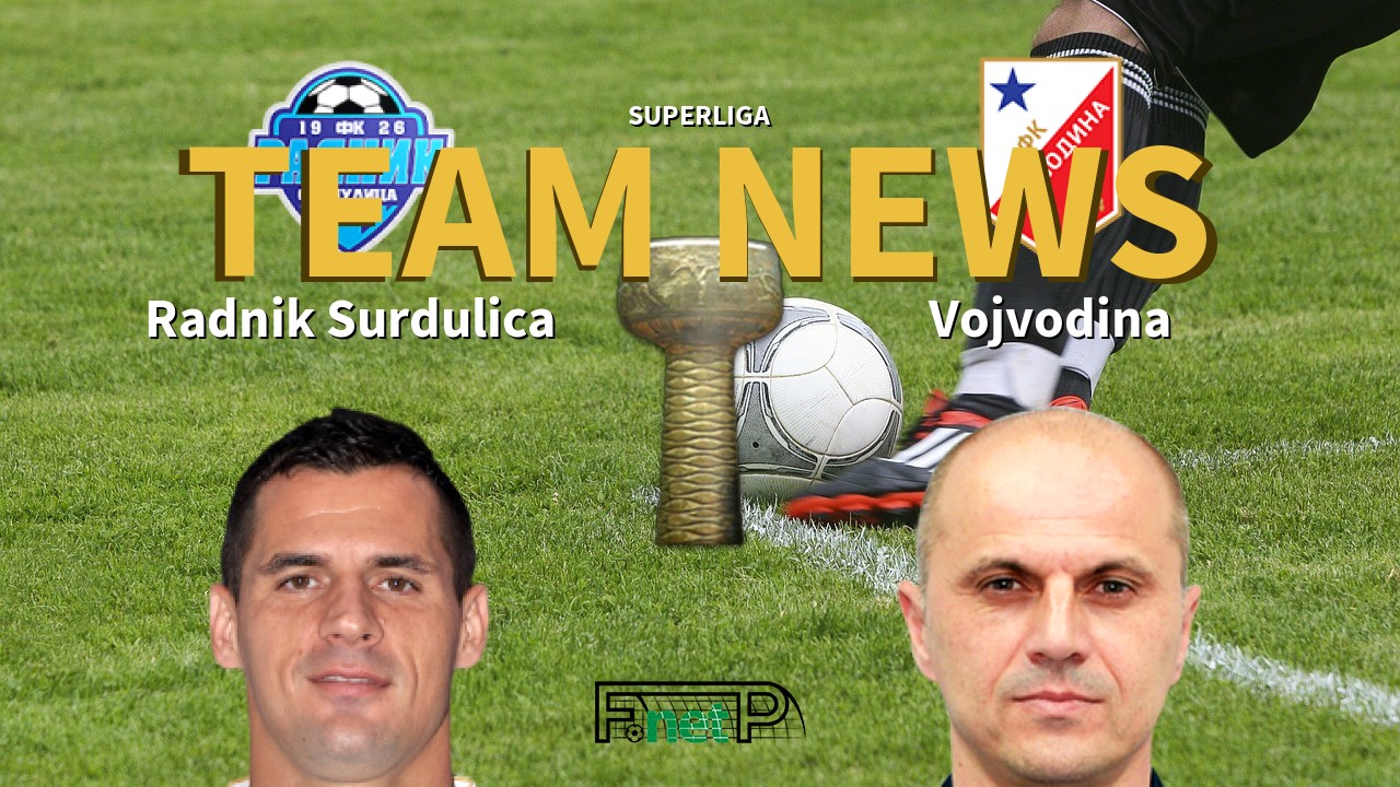 SuperLiga News: Radnik Surdulica vs Vojvodina Confirmed Line-ups