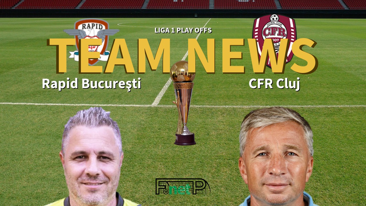 Liga 1 Play Offs News: Rapid Bucharest vs Cluj Confirmed Line-ups
