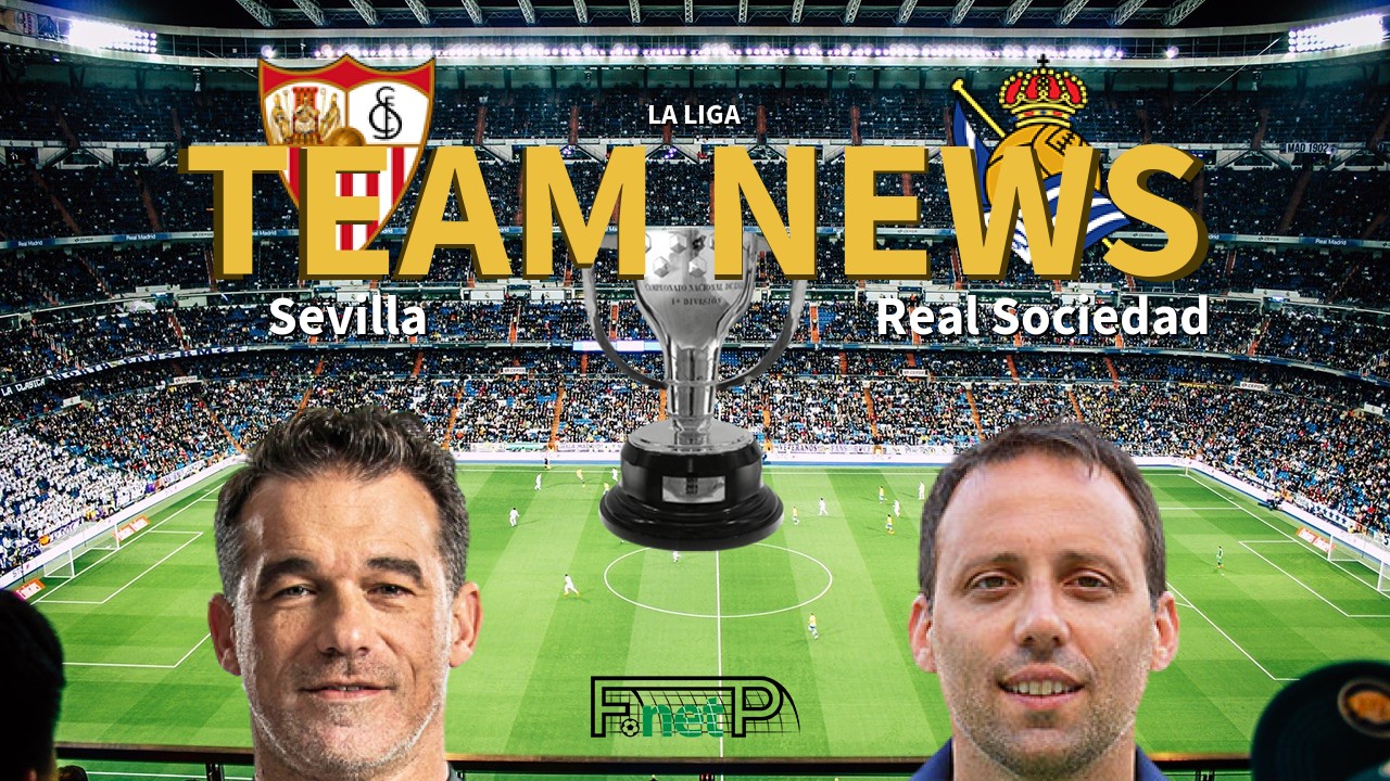 La Liga News: Sevilla vs Real Sociedad Confirmed Line-ups