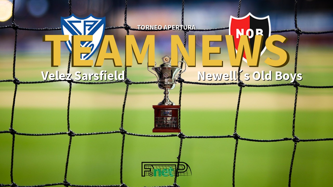 Torneo Apertura News: Vélez Sarsfield vs Newell´s Old Boys Confirmed Line-ups