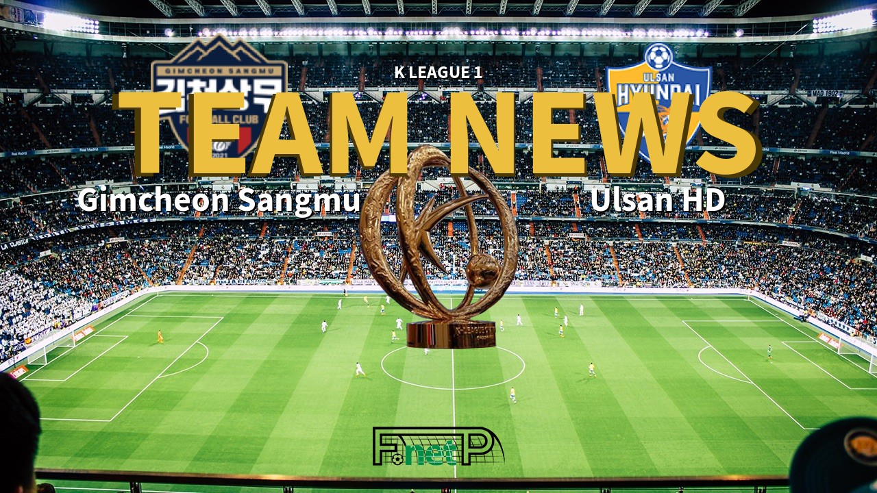 K League 1 News: Gimcheon Sangmu vs Ulsan Hyundai Confirmed Line-ups