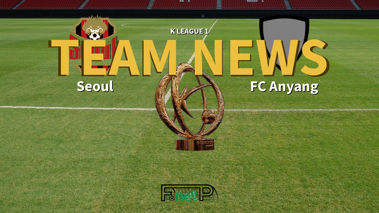 K League 1 News: FC Seoul vs FC Anyang Confirmed Line-ups