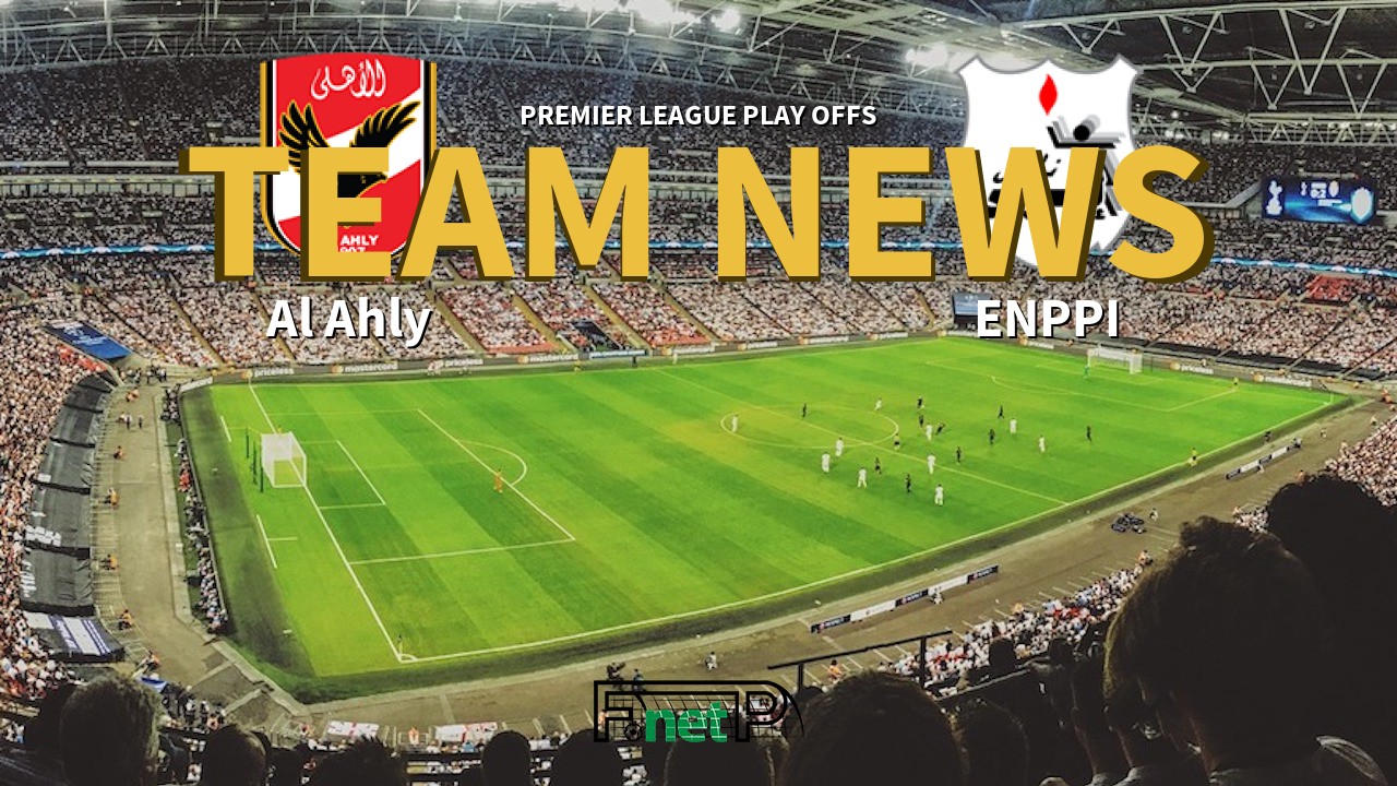 Premier League Play Offs News: Al Ahly vs ENPPI Confirmed Line-ups