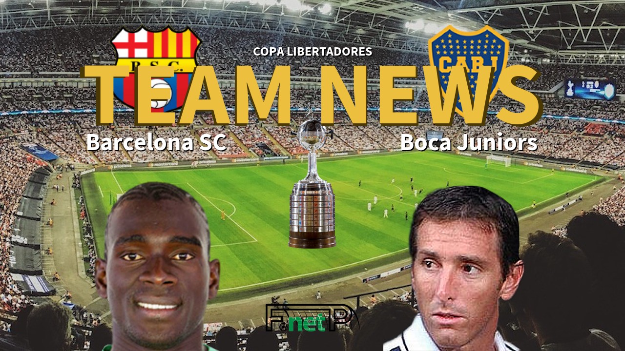 Copa Libertadores News: Barcelona SC vs Boca Juniors Confirmed Line-ups