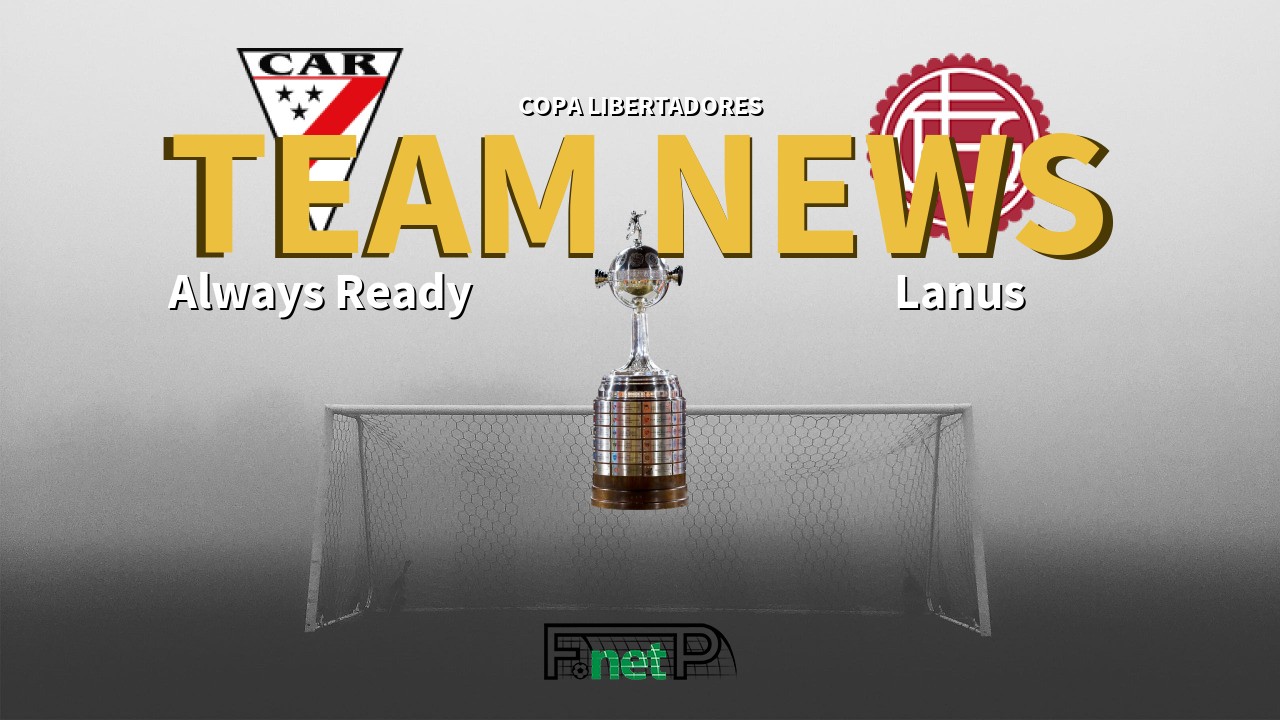 Copa Libertadores News: Always Ready vs Lanús Confirmed Line-ups