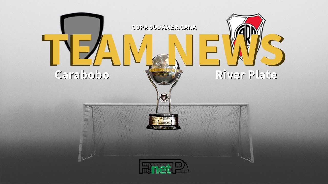 Copa Sudamericana News: Carabobo vs River Plate Confirmed Line-ups