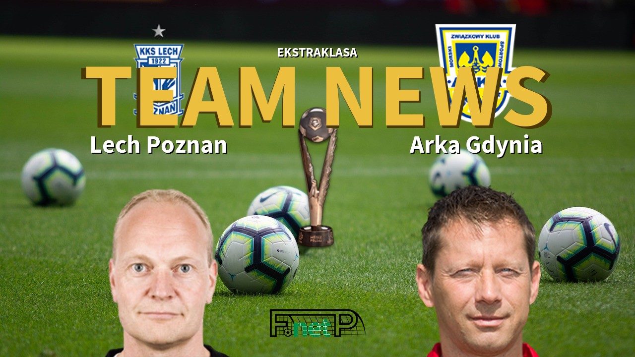 Ekstraklasa News: Lech Poznań vs Arka Gdynia Confirmed Line-ups