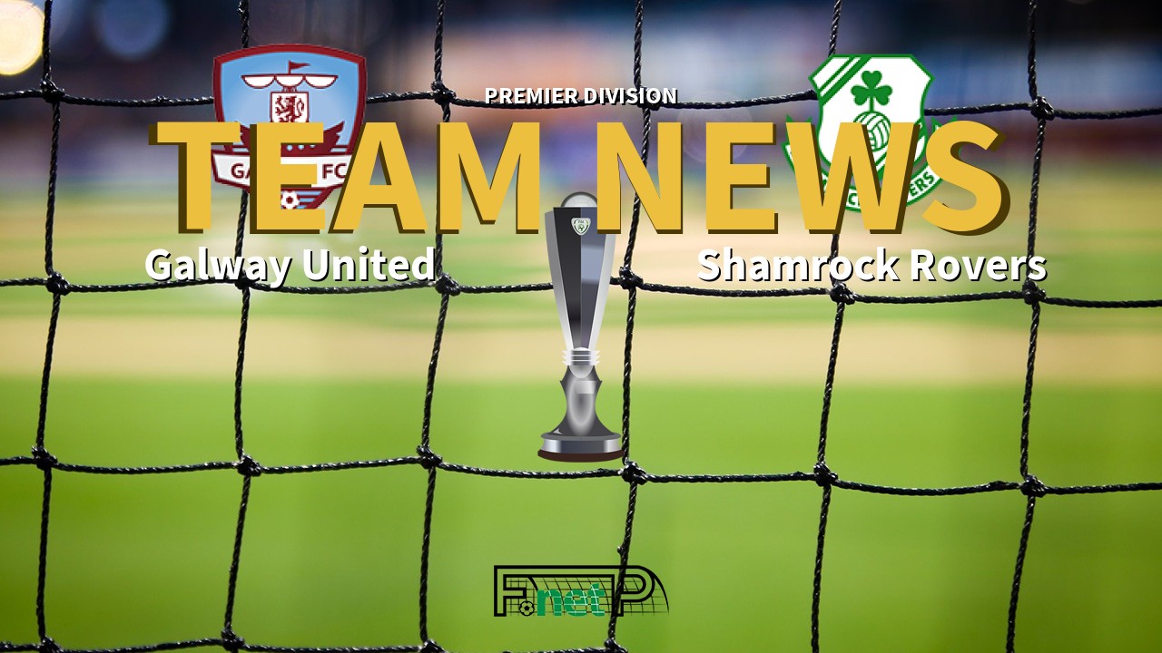 Premier Division News: Galway United vs Shamrock Rovers Confirmed Line-ups