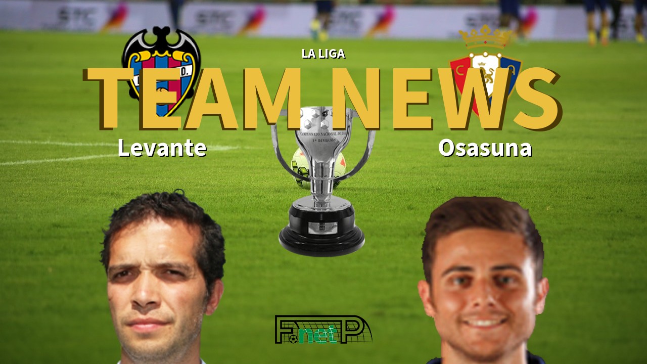 La Liga News: Levante vs Osasuna Confirmed Line-ups