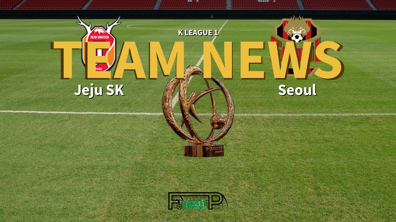 K League 1 News: Jeju United vs FC Seoul Confirmed Line-ups