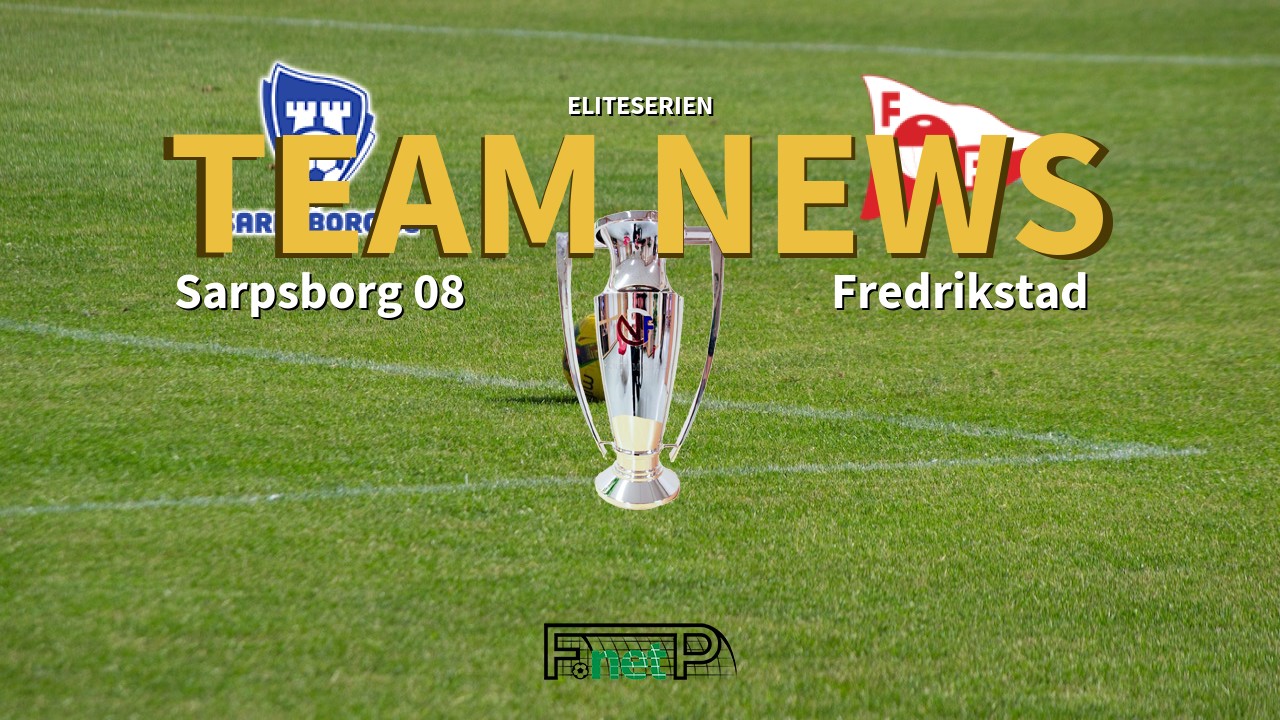 Eliteserien News: Sarpsborg 08 vs Fredrikstad FK Confirmed Line-ups