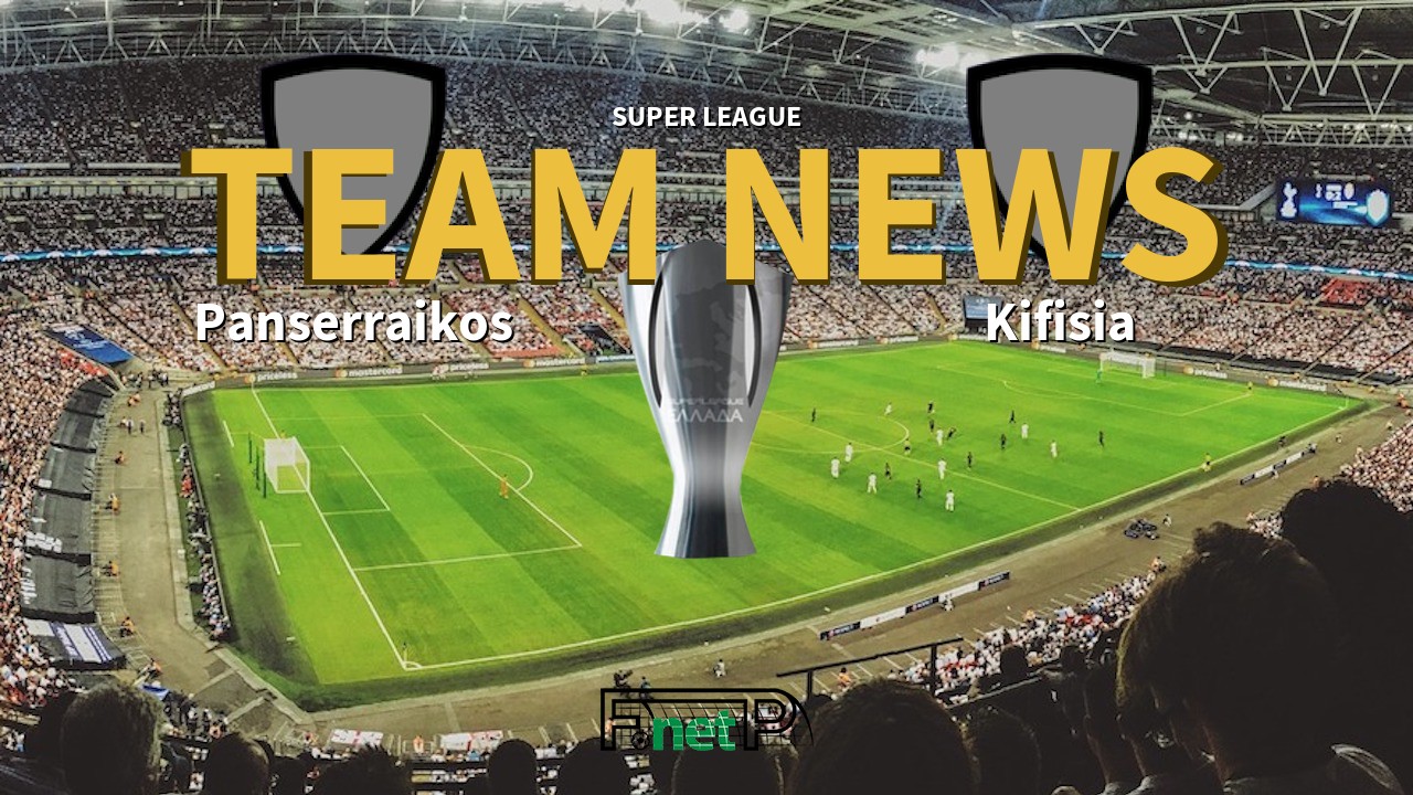 Super League News: Panserraikos vs Kifisia Confirmed Line-ups