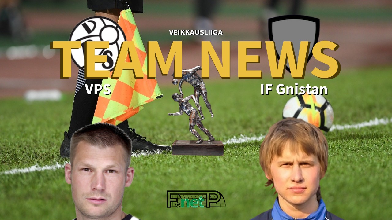 Veikkausliiga News: VPS Vaasa vs IF Gnistan Confirmed Line-ups
