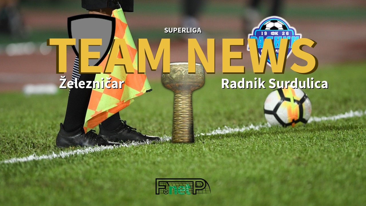SuperLiga News: Železničar Pančevo vs Radnik Surdulica Confirmed Line-ups