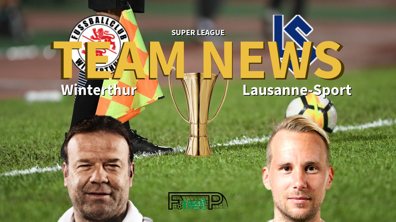 Super League News: Winterthur vs FC Lausanne-Sport Confirmed Line-ups