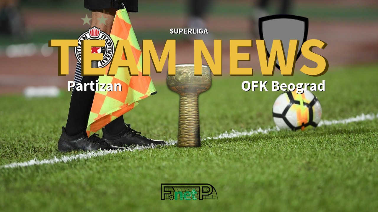 SuperLiga News: Partizan Belgrade vs OFK Beograd Confirmed Line-ups