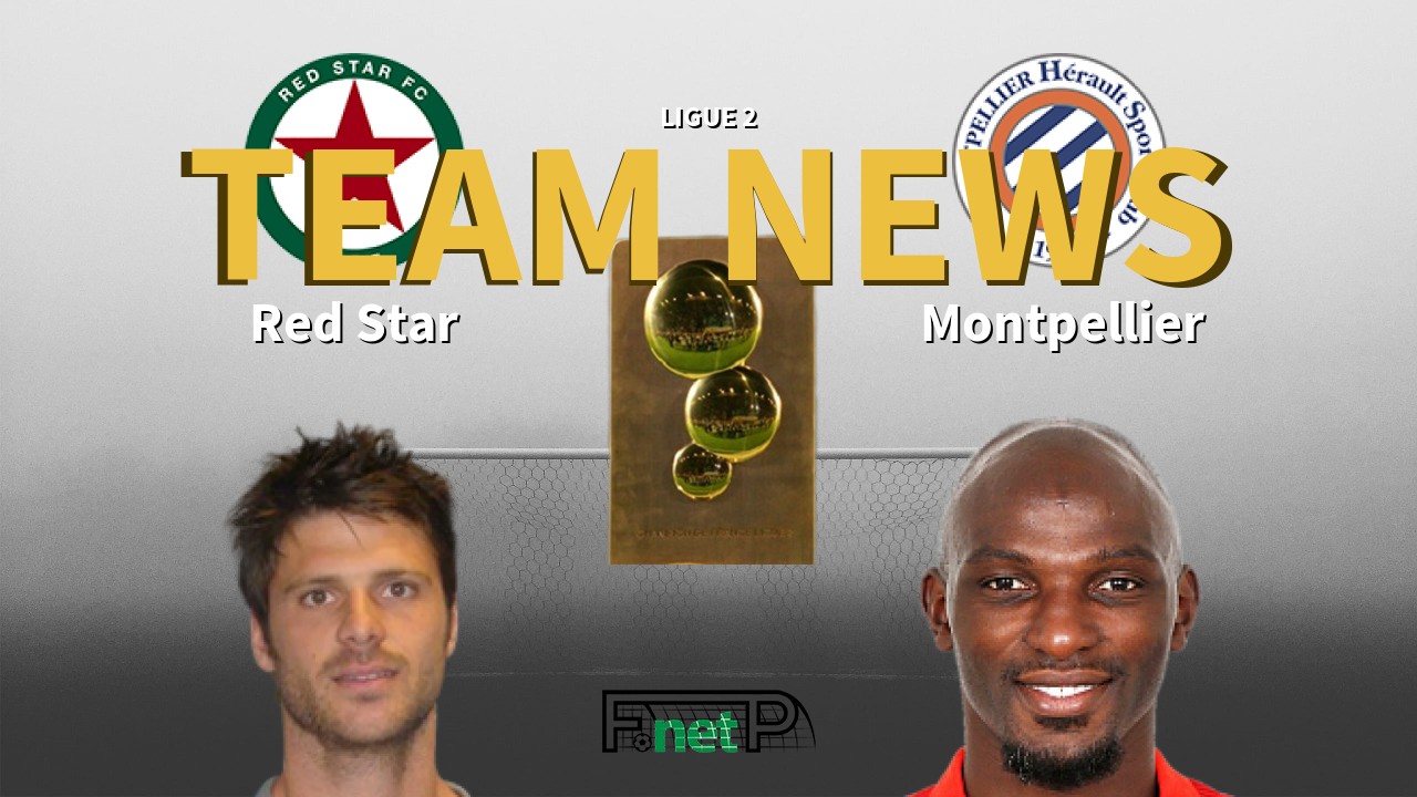 Ligue 2 News: Red Star vs Montpellier Confirmed Line-ups