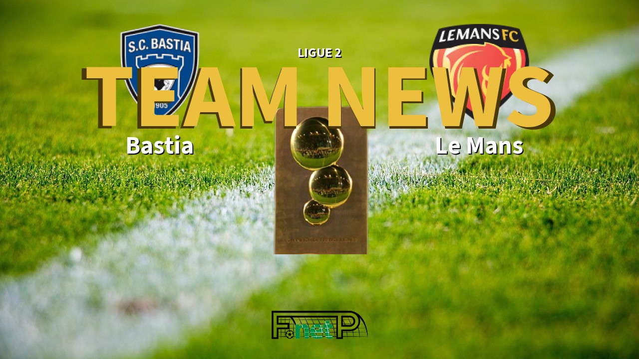 Ligue 2 News: SC Bastia vs Le Mans FC Confirmed Line-ups