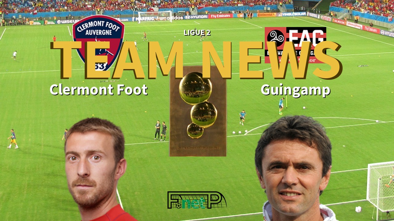 Ligue 2 News: Clermont Foot vs EA Guingamp Confirmed Line-ups