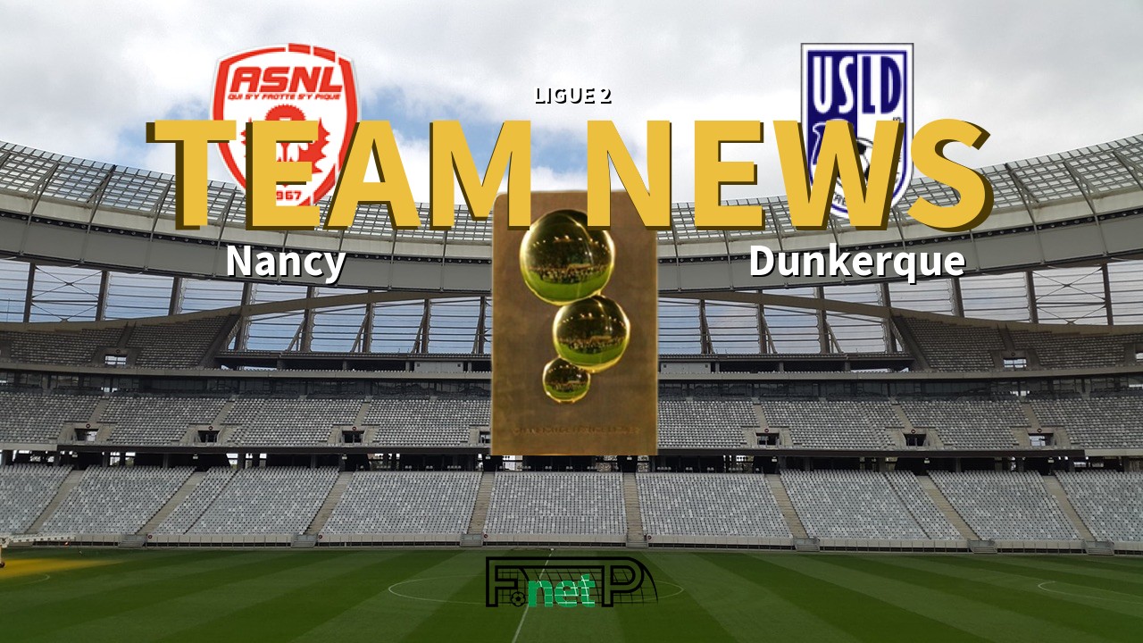 Ligue 2 News: AS Nancy Lorraine vs USL Dunkerque Confirmed Line-ups