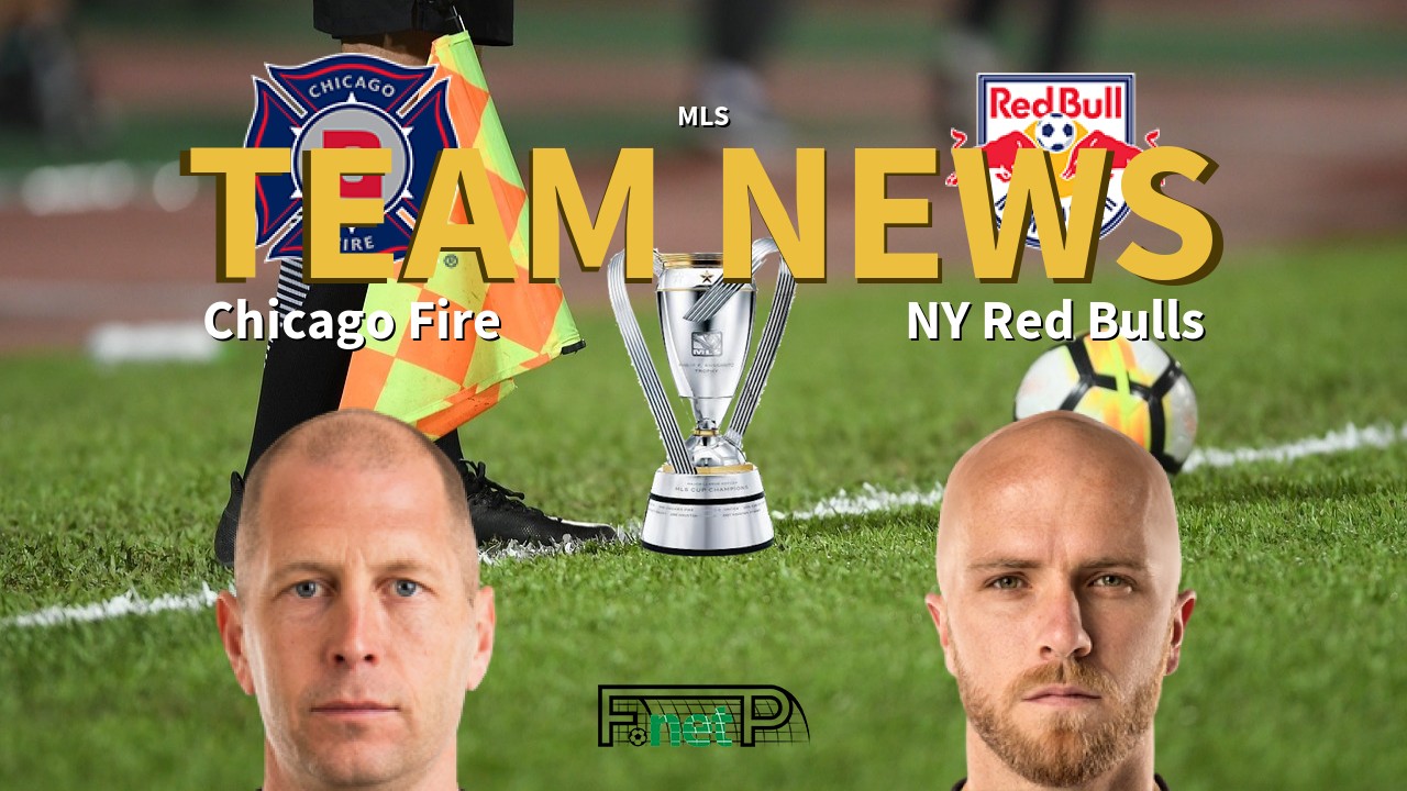 MLS News: Chicago Fire vs New York Red Bulls Confirmed Line-ups