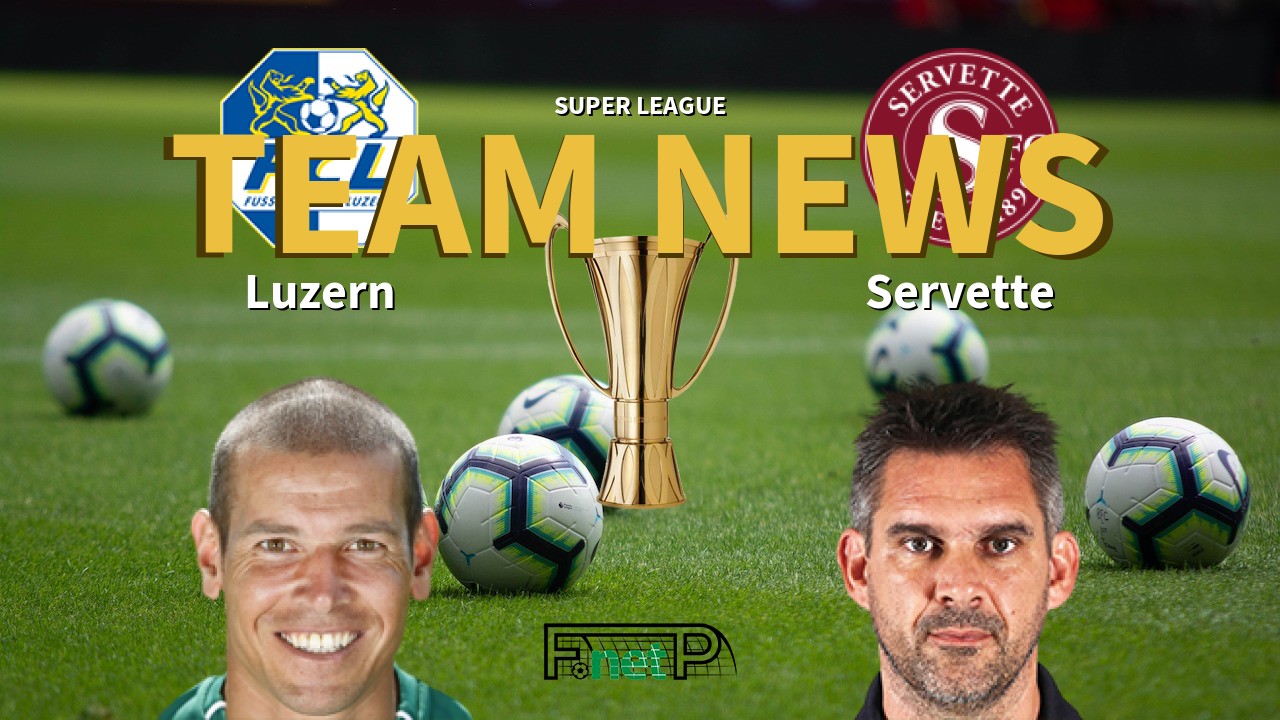 Super League News: FC Luzern vs Servette FC Confirmed Line-ups