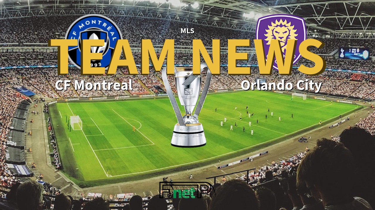 MLS News: CF Montreal vs Orlando City Confirmed Line-ups