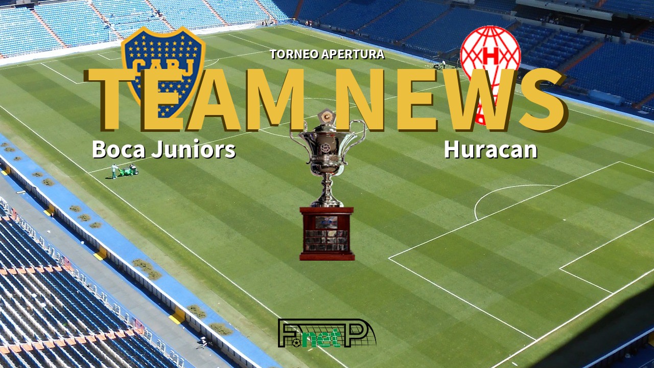 Torneo Apertura News: Boca Juniors vs Huracán Confirmed Line-ups