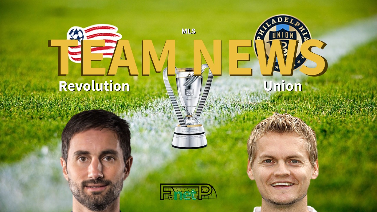 MLS News: New Eng. Revolution vs Philadelphia Union Confirmed Line-ups