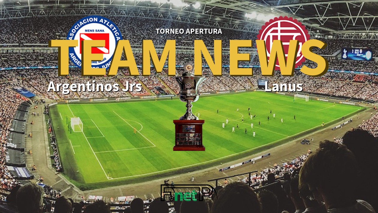 Torneo Apertura News: Argentinos Juniors vs Lanús Confirmed Line-ups