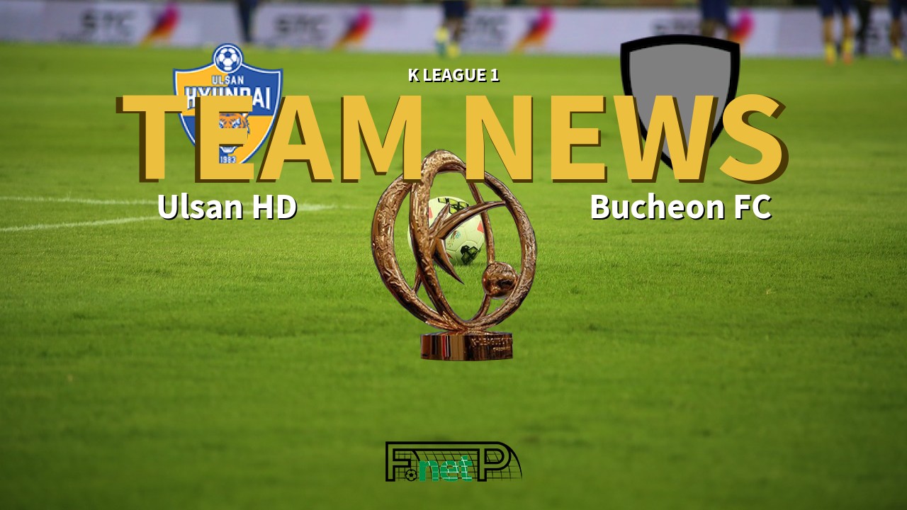 K League 1 News: Ulsan Hyundai vs Bucheon FC Confirmed Line-ups