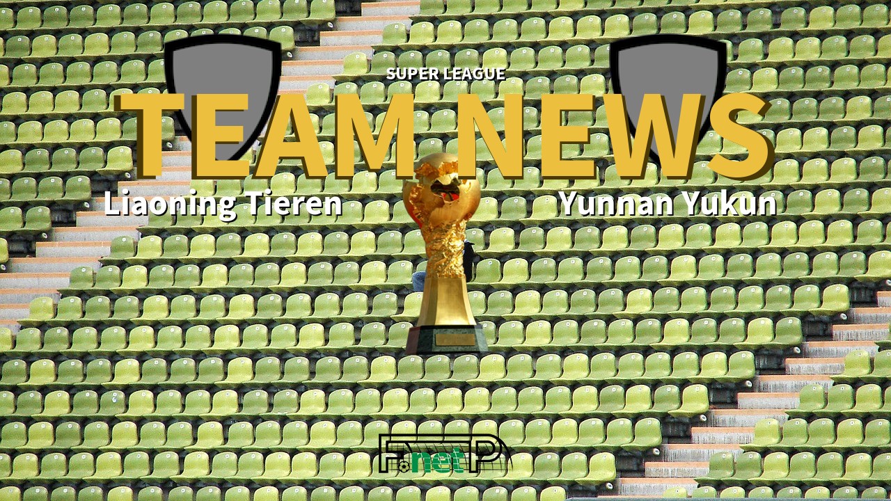 Super League News: Liaoning Shenyang Urban vs Yunnan Yukun Confirmed Line-ups