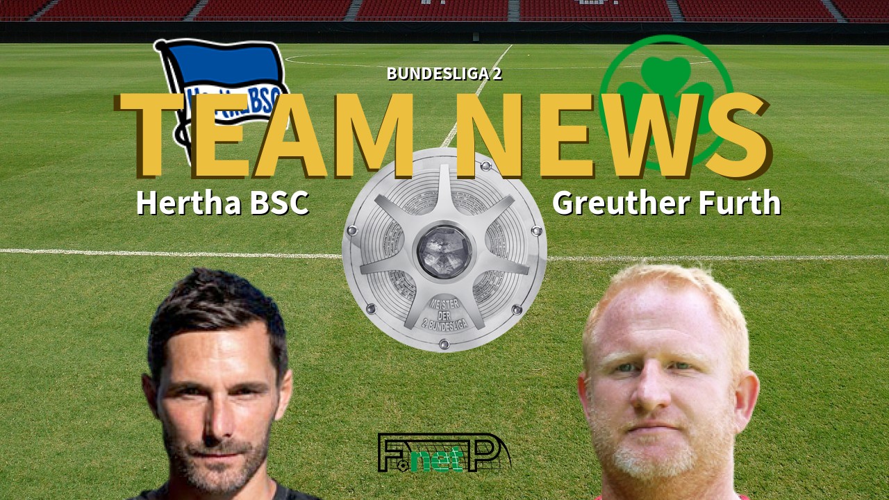Bundesliga 2 News: Hertha Berlin vs Greuther Furth Confirmed Line-ups